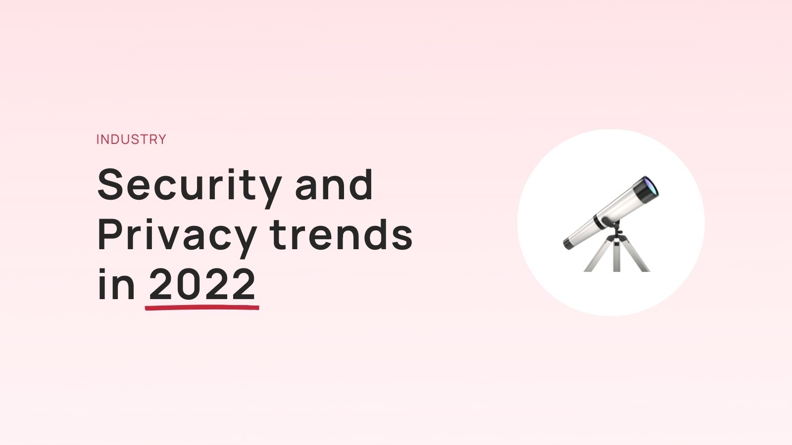 Security and privacy trends to watch for in 2022 by gmontard